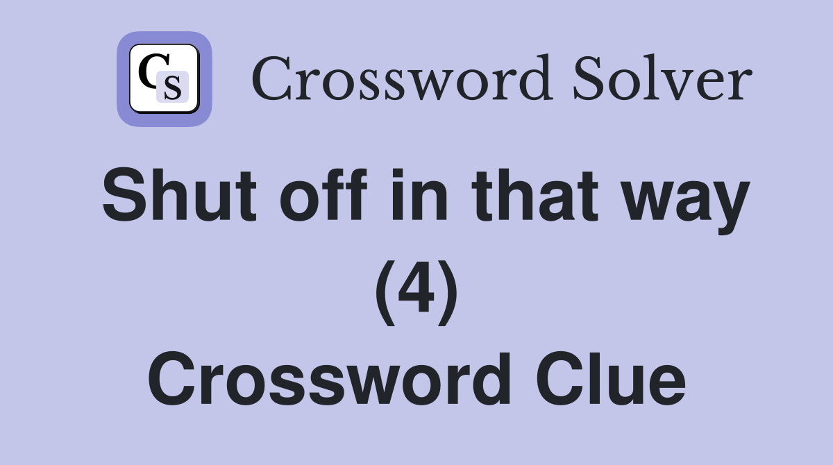 Shut off in that way (4) Crossword Clue