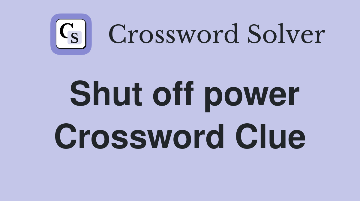 Shut off power Crossword Clue Answers Crossword Solver