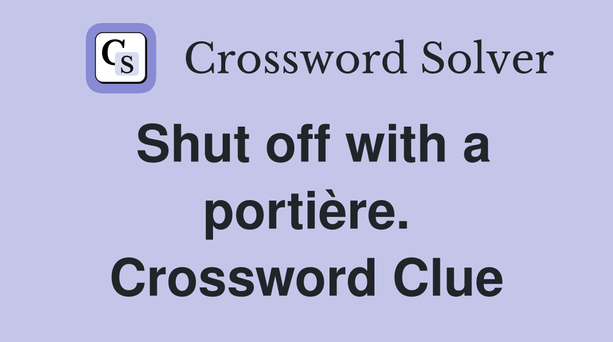 Shut off with a portière. Crossword Clue