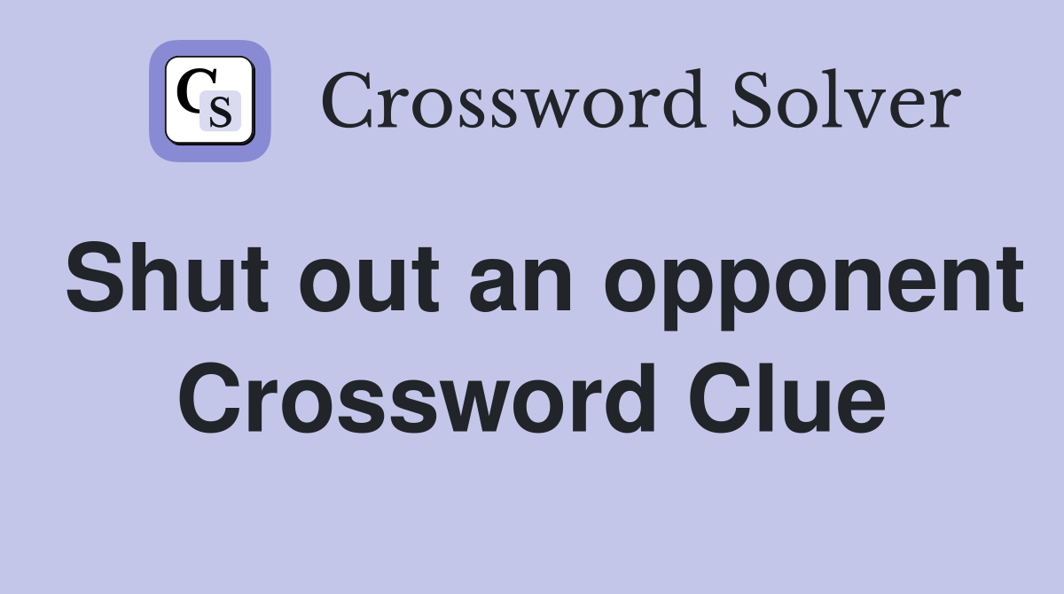 Shut out an opponent Crossword Clue