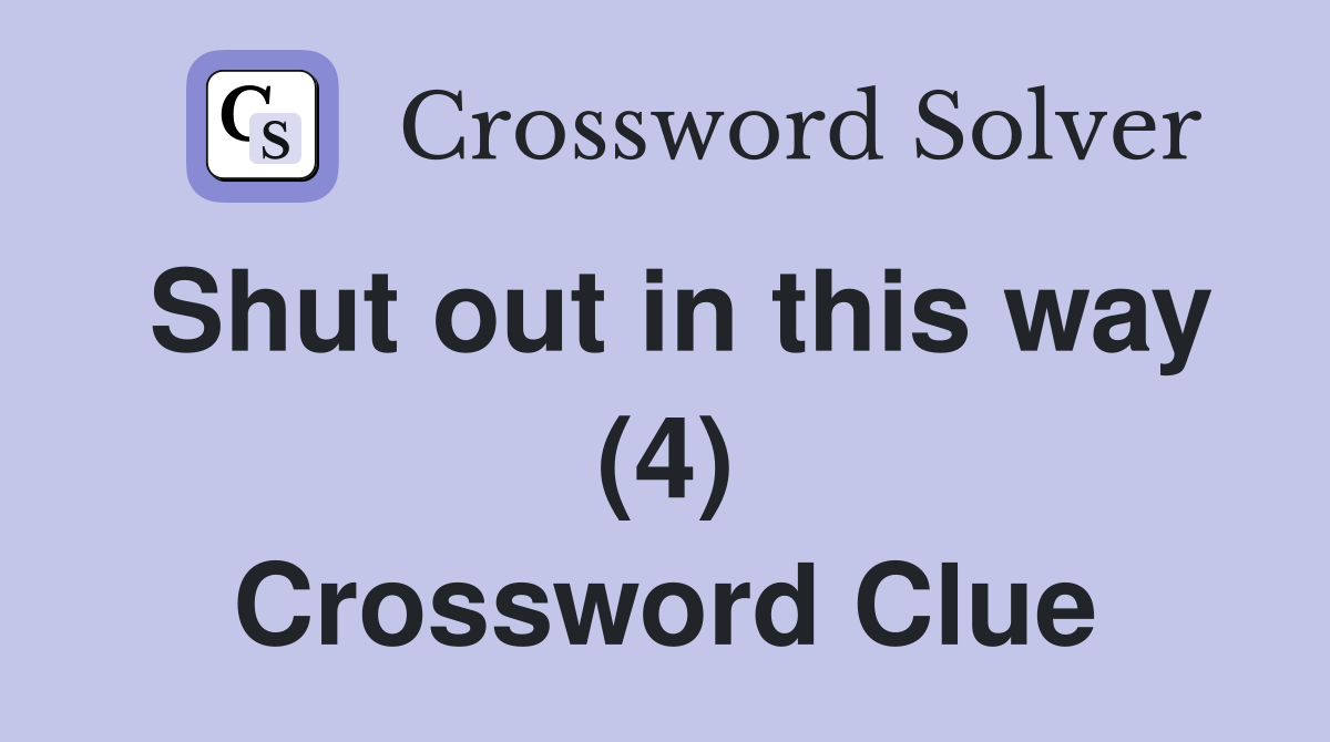 Shut out in this way (4) Crossword Clue