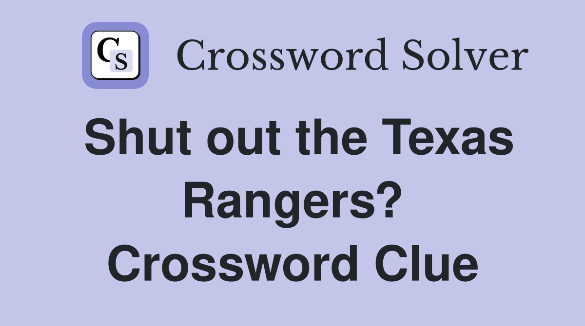 Shut out the Texas Rangers? Crossword Clue