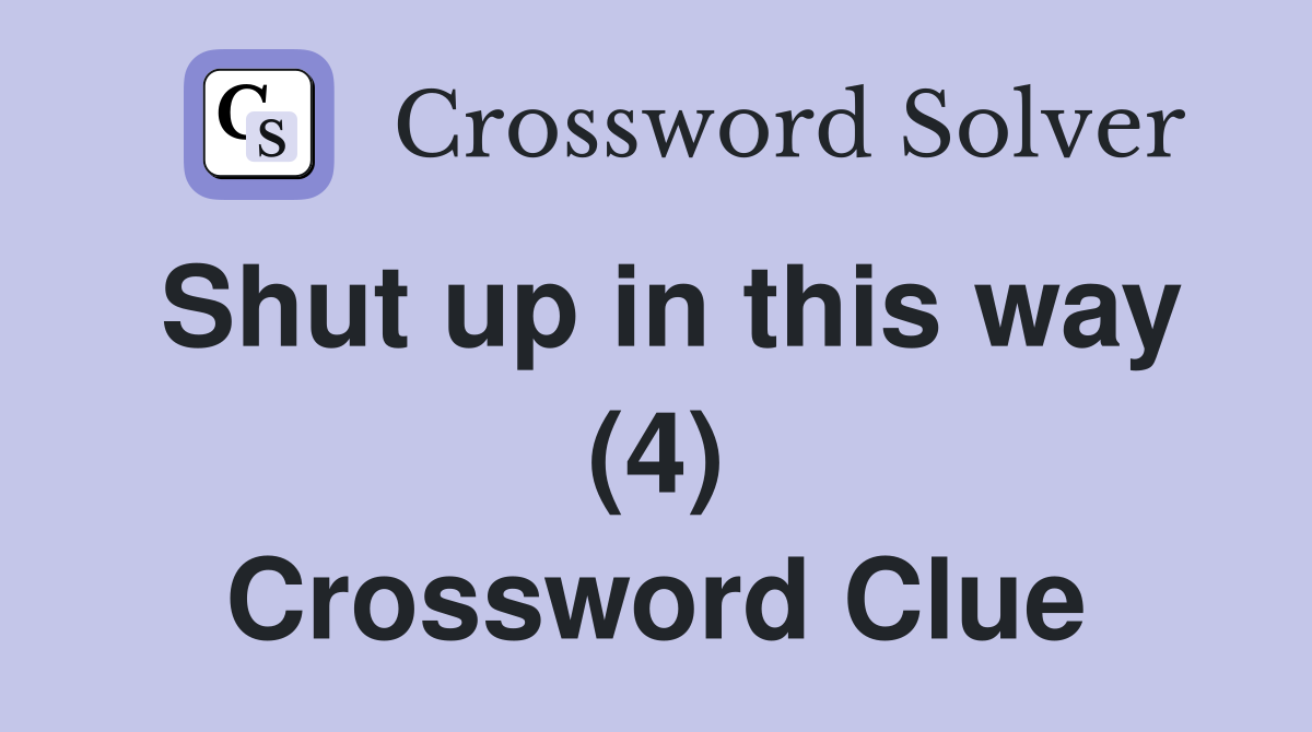 Shut up in this way (4) Crossword Clue