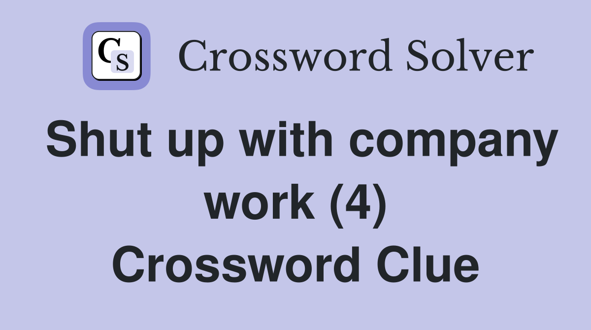Shut up with company work (4) Crossword Clue