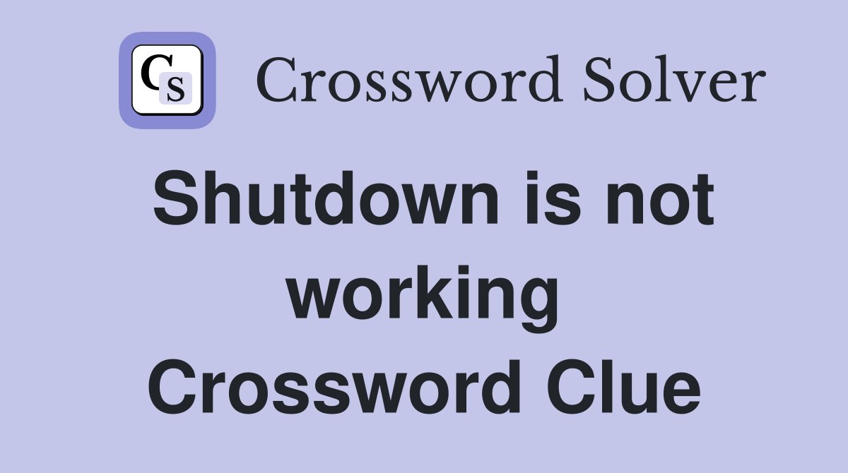 Shutdown is not working Crossword Clue