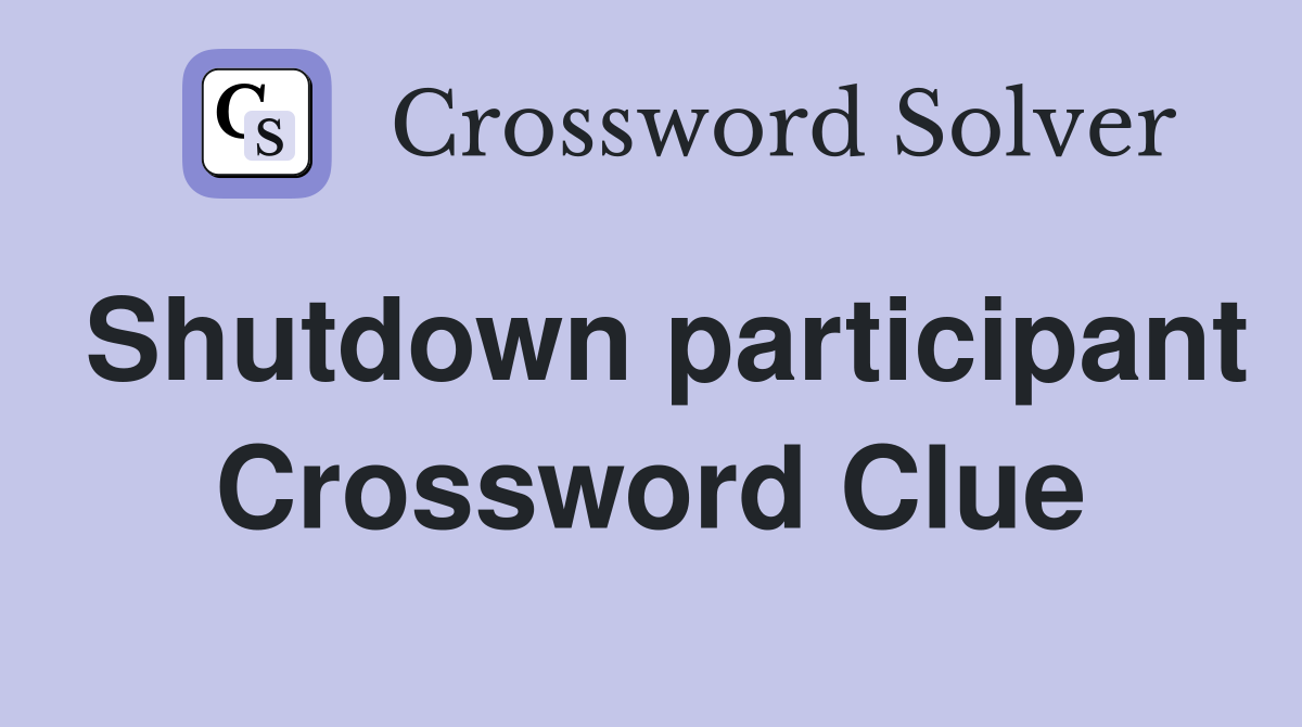 Shutdown participant Crossword Clue