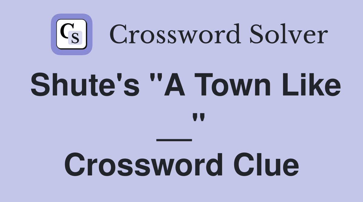 Shute's "A Town Like __" Crossword Clue