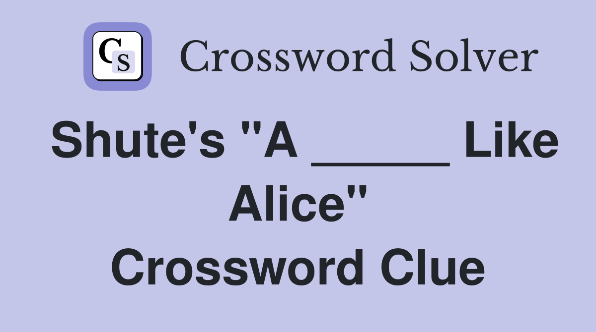 Shute's "A _____ Like Alice" Crossword Clue