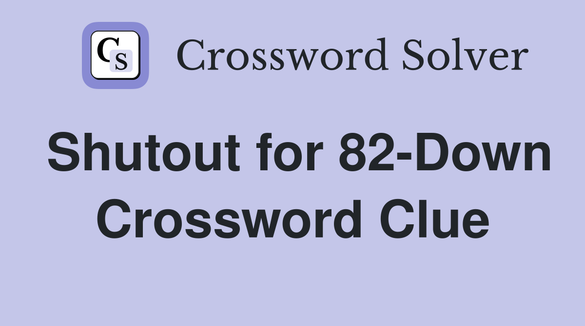 Shutout for 82-Down Crossword Clue