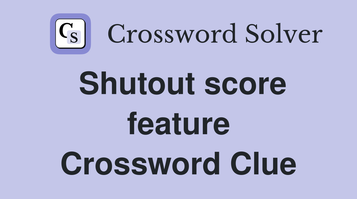 Shutout score feature Crossword Clue
