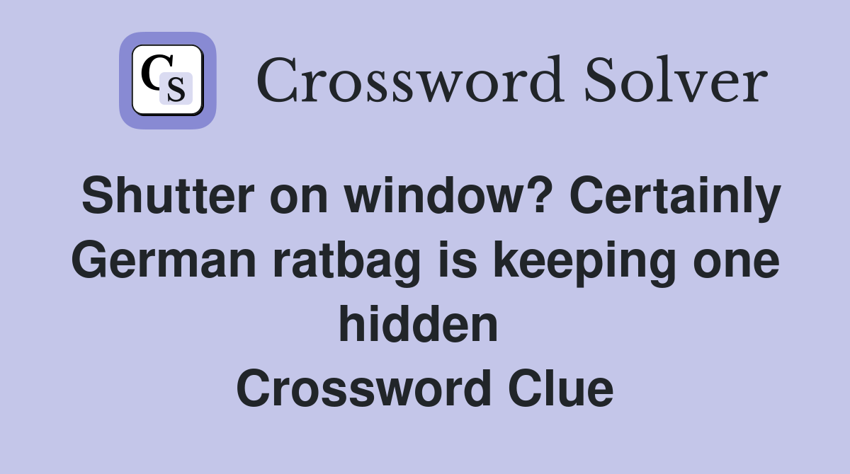 Shutter on window? Certainly German ratbag is keeping one hidden  Crossword Clue