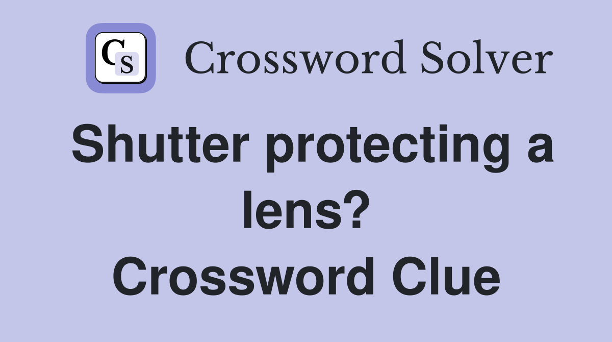 Shutter protecting a lens? Crossword Clue