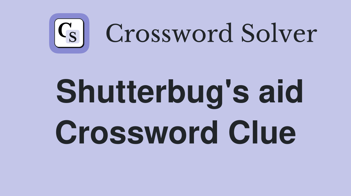 Shutterbug's aid Crossword Clue