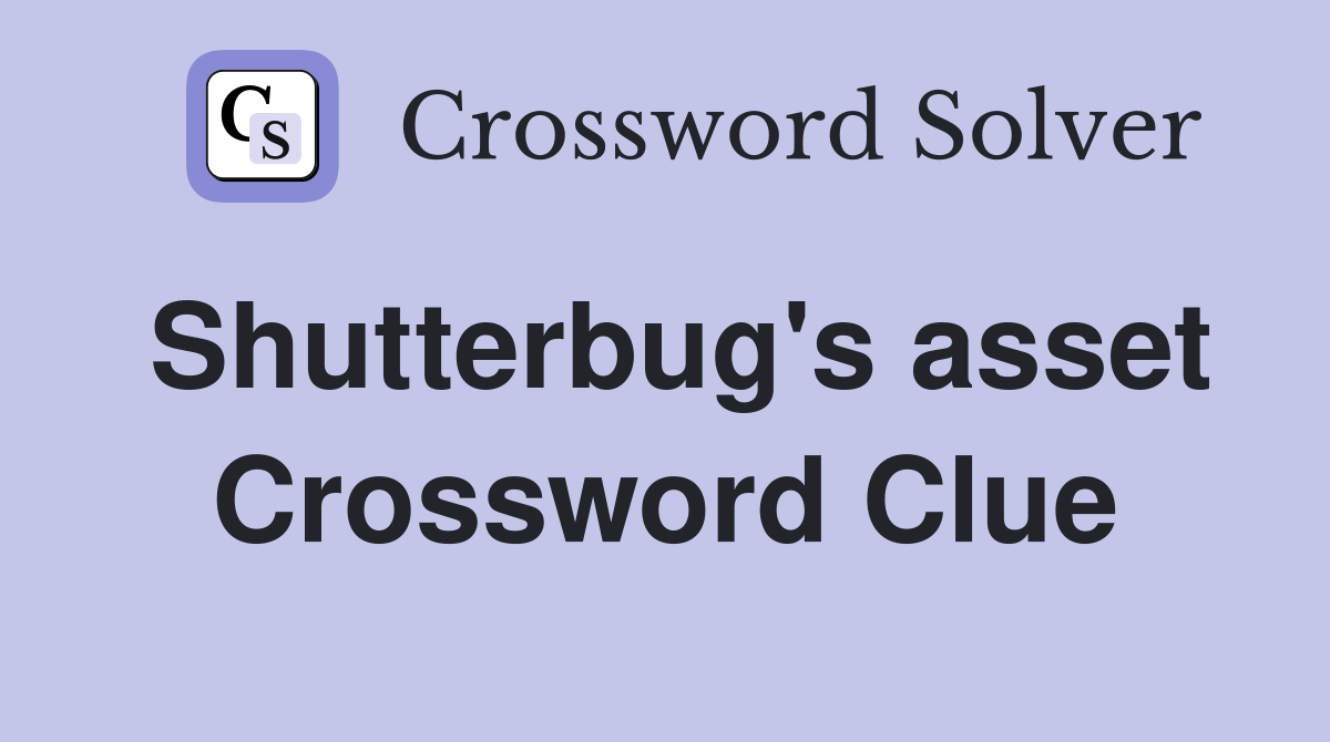 Shutterbug's asset Crossword Clue