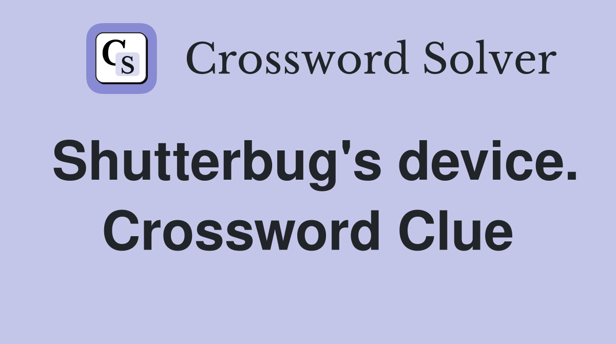 Shutterbug's device. Crossword Clue