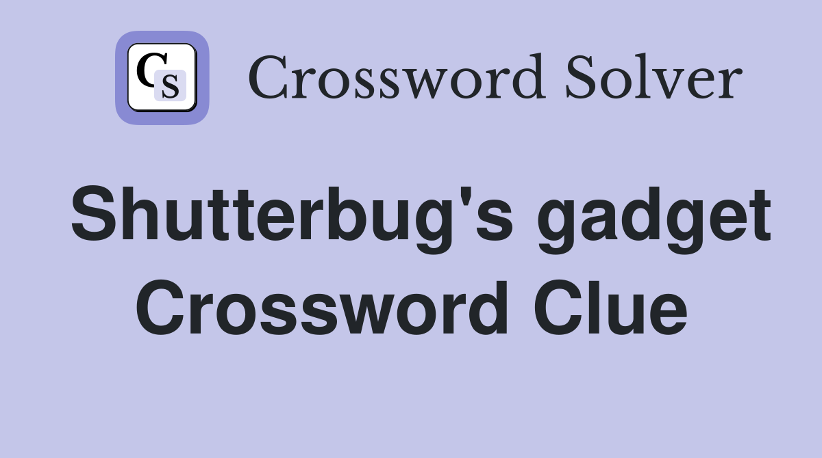 Shutterbug's gadget Crossword Clue