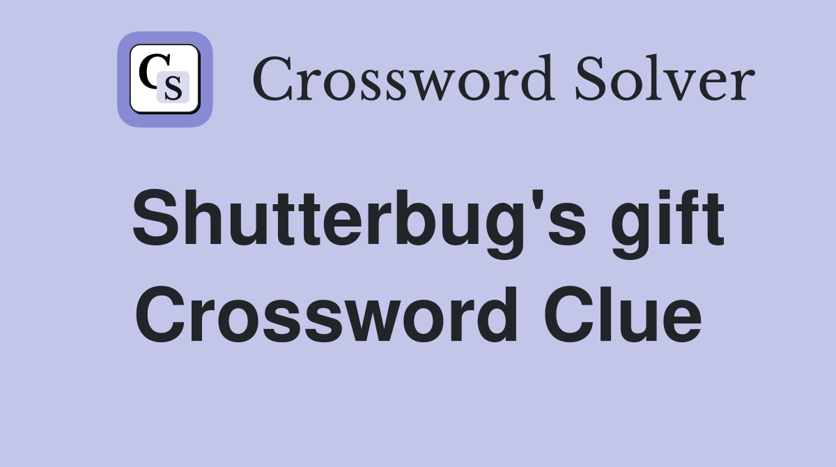 Shutterbug's gift Crossword Clue