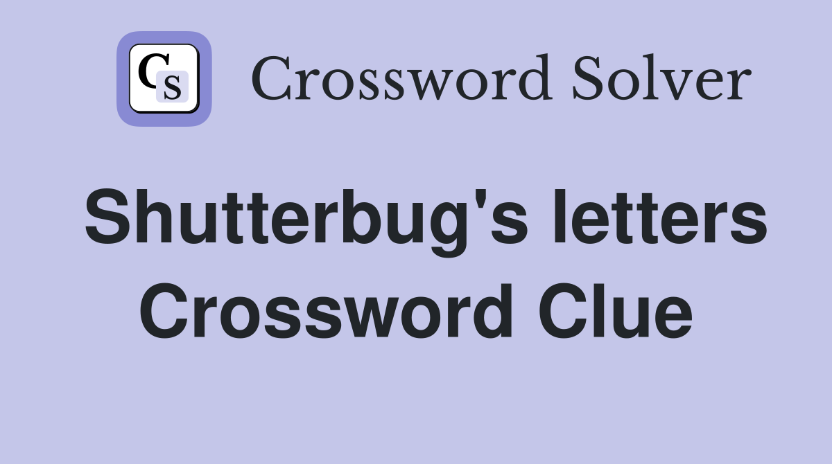 Shutterbug's letters Crossword Clue