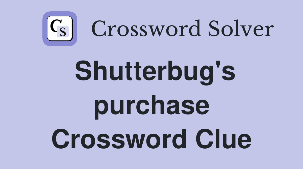 Shutterbug's purchase Crossword Clue