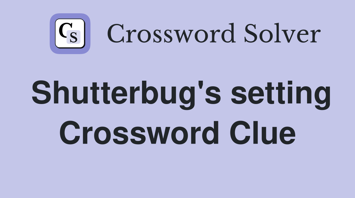 Shutterbug's setting Crossword Clue