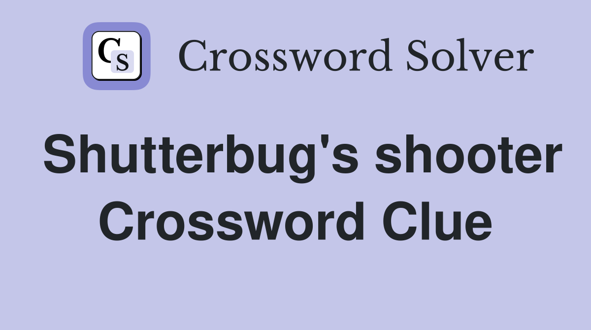 Shutterbug's shooter Crossword Clue