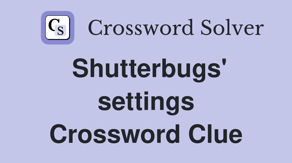 Shutterbugs' settings Crossword Clue