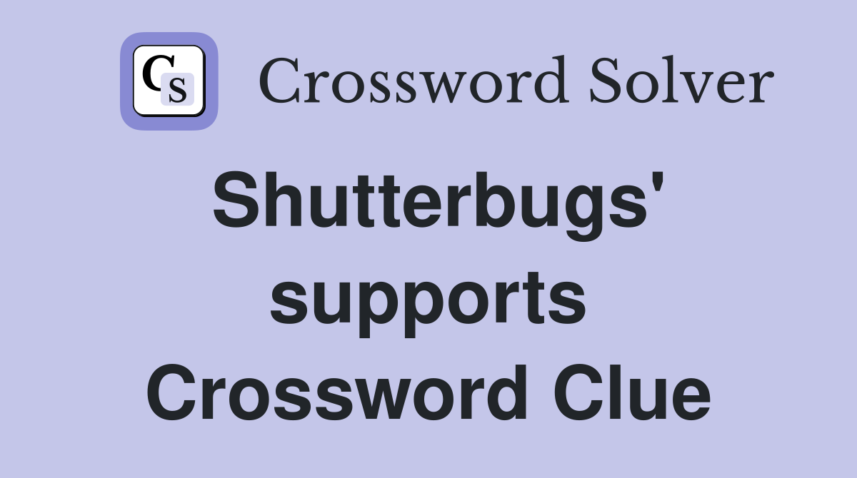 Shutterbugs' supports Crossword Clue