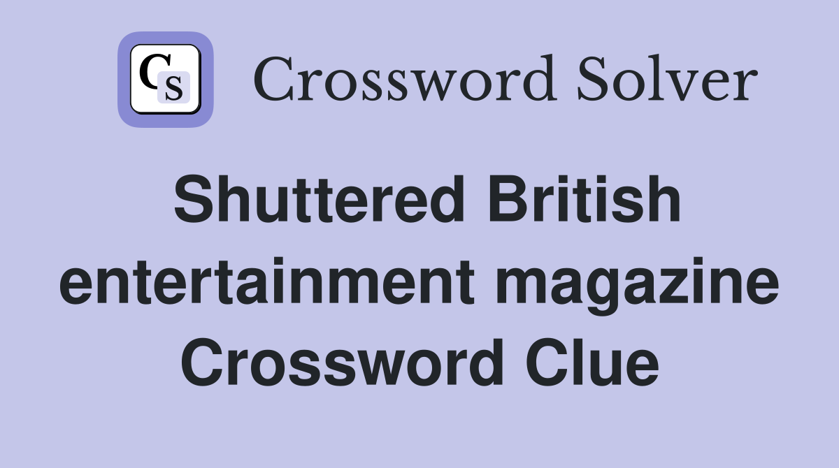 Shuttered British entertainment magazine Crossword Clue