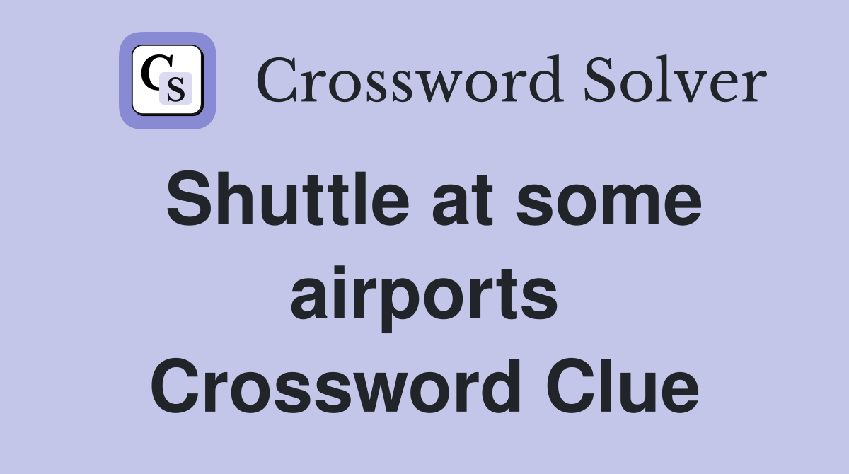 Shuttle at some airports Crossword Clue
