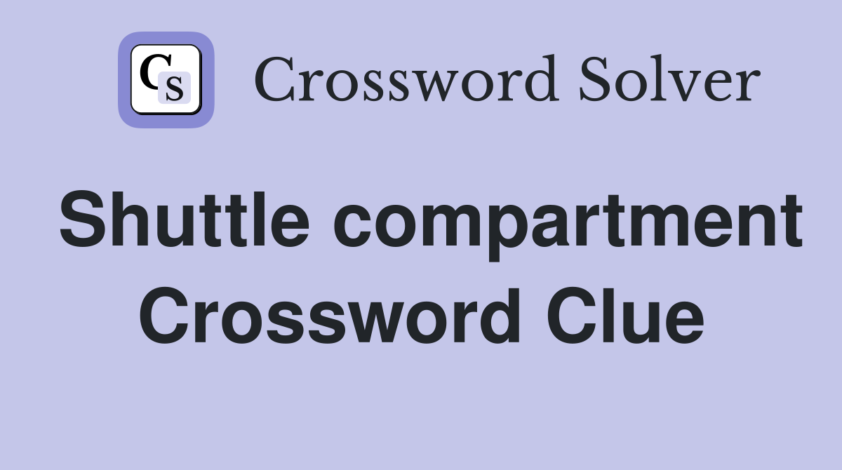 Shuttle compartment Crossword Clue