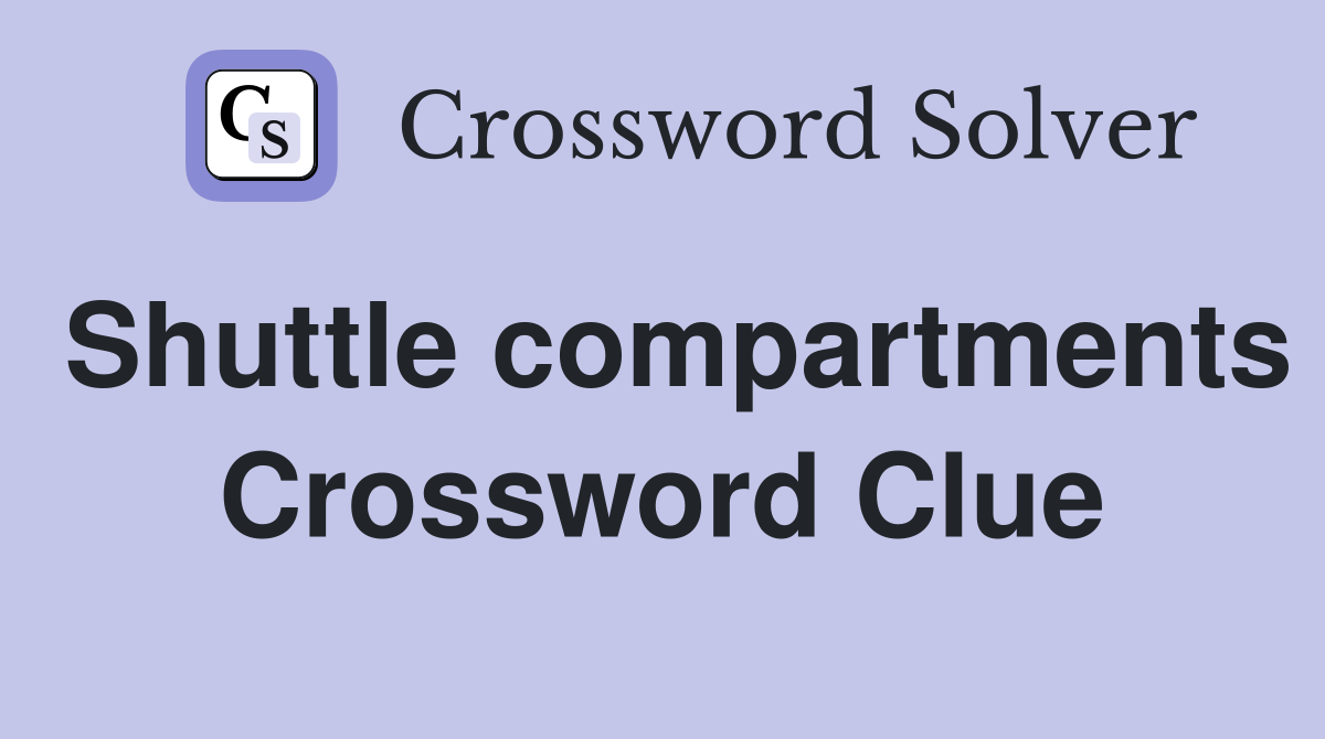 Shuttle compartments Crossword Clue