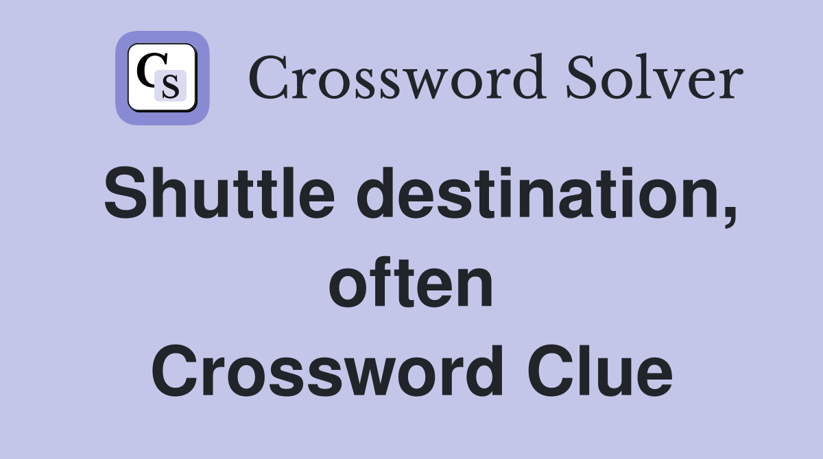 Shuttle destination, often Crossword Clue