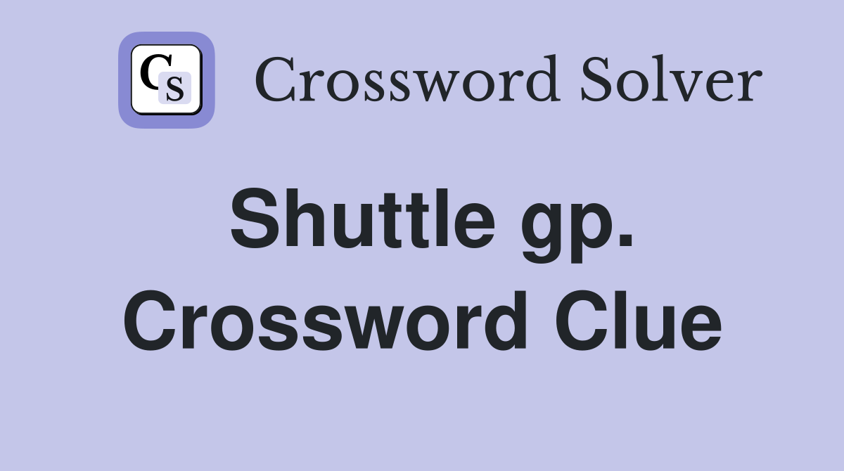 Shuttle gp. Crossword Clue