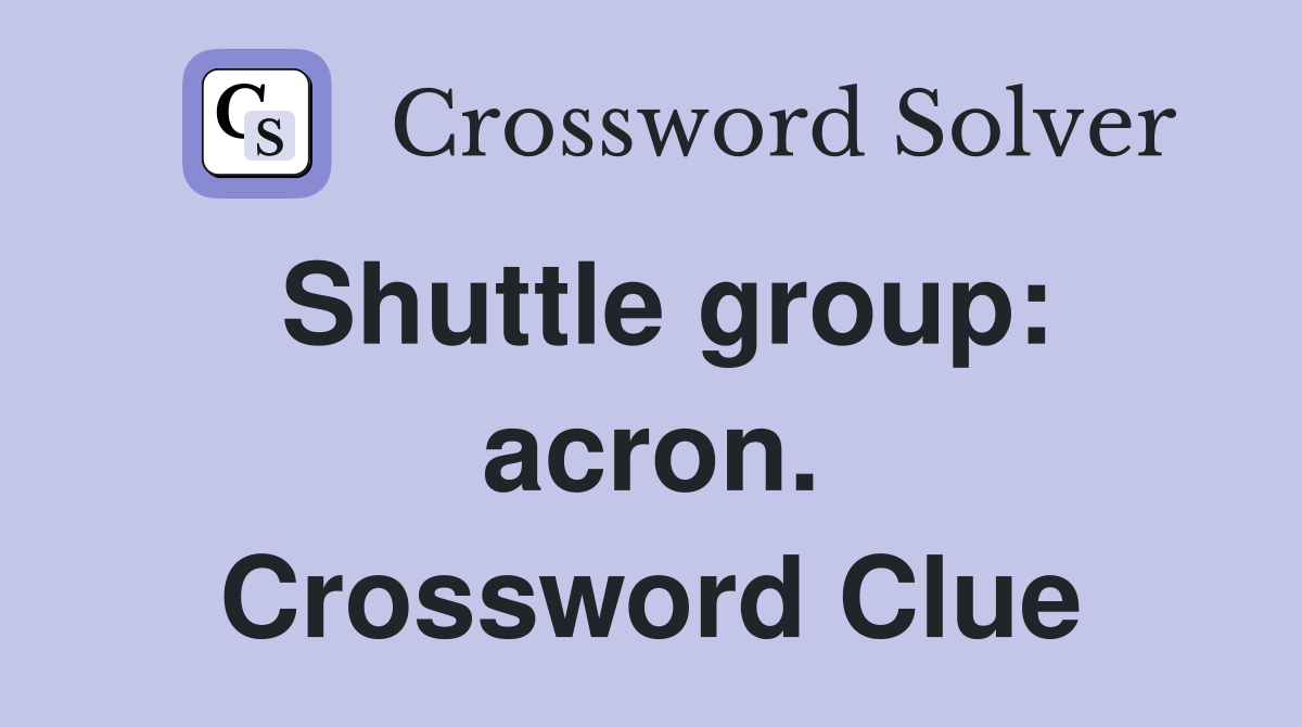 Shuttle group: acron. Crossword Clue