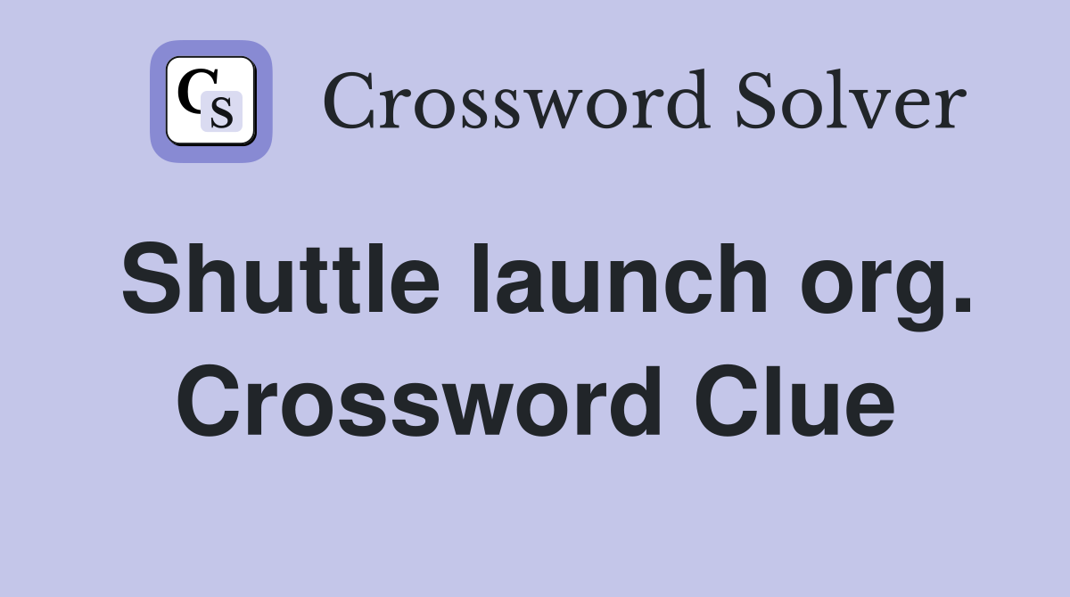 Shuttle launch org. Crossword Clue