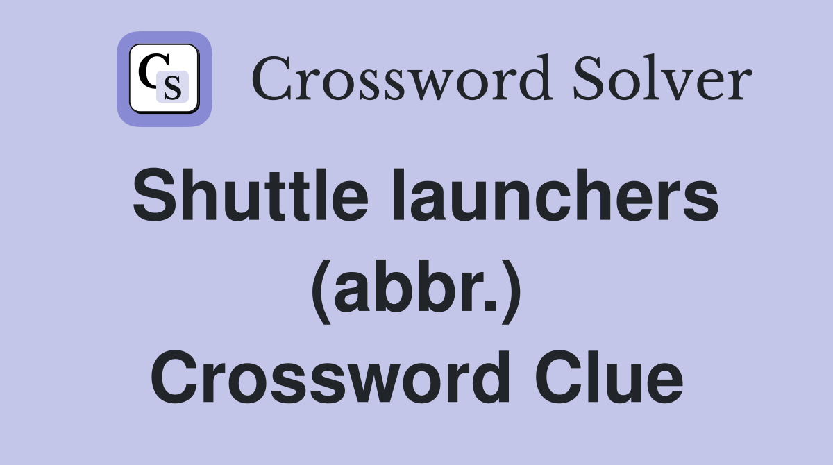 Shuttle launchers (abbr.) Crossword Clue