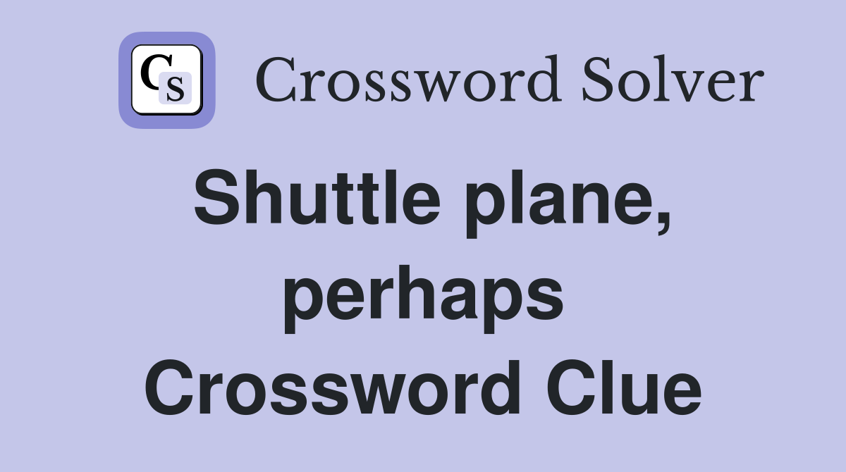 Shuttle plane, perhaps Crossword Clue