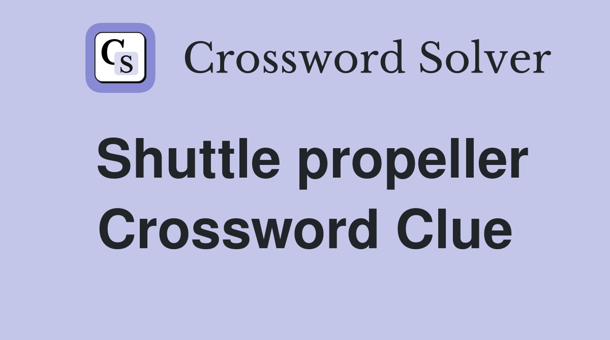 Shuttle propeller Crossword Clue