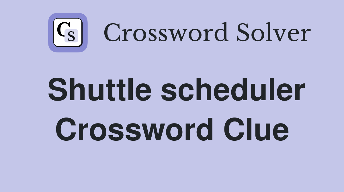 Shuttle scheduler Crossword Clue