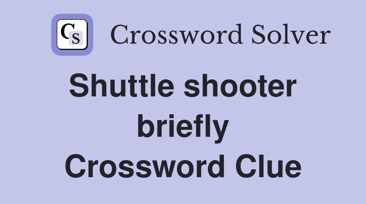 Shuttle shooter  briefly Crossword Clue