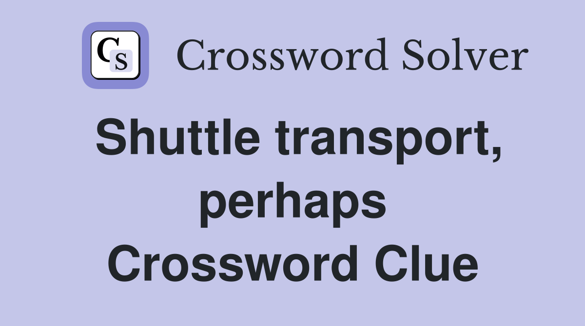 Shuttle transport, perhaps Crossword Clue
