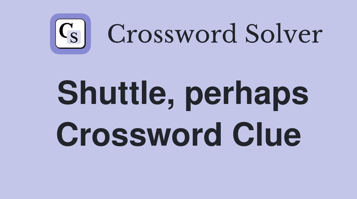Shuttle, perhaps Crossword Clue