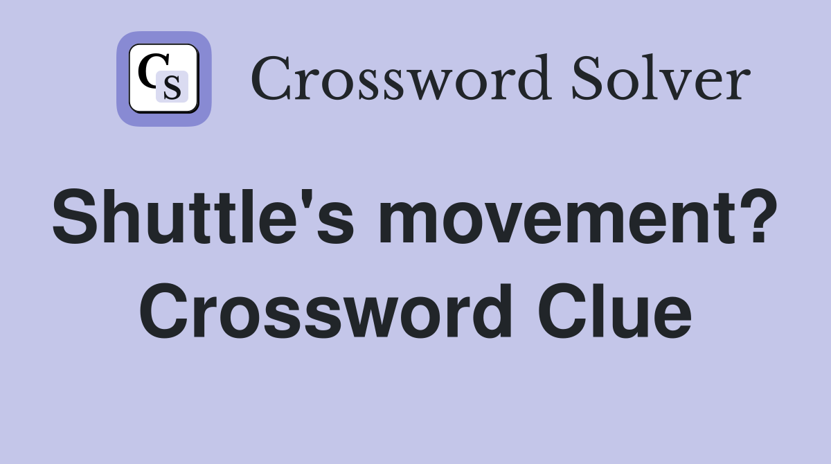 Shuttle's movement?  Crossword Clue