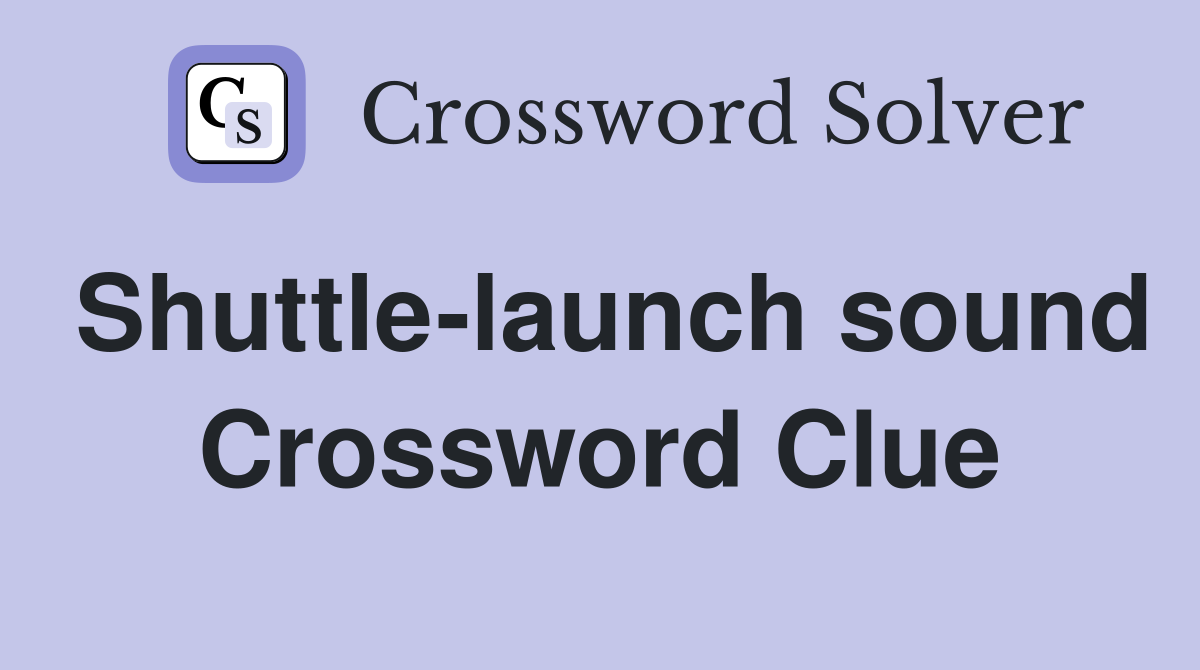 Shuttle-launch sound Crossword Clue
