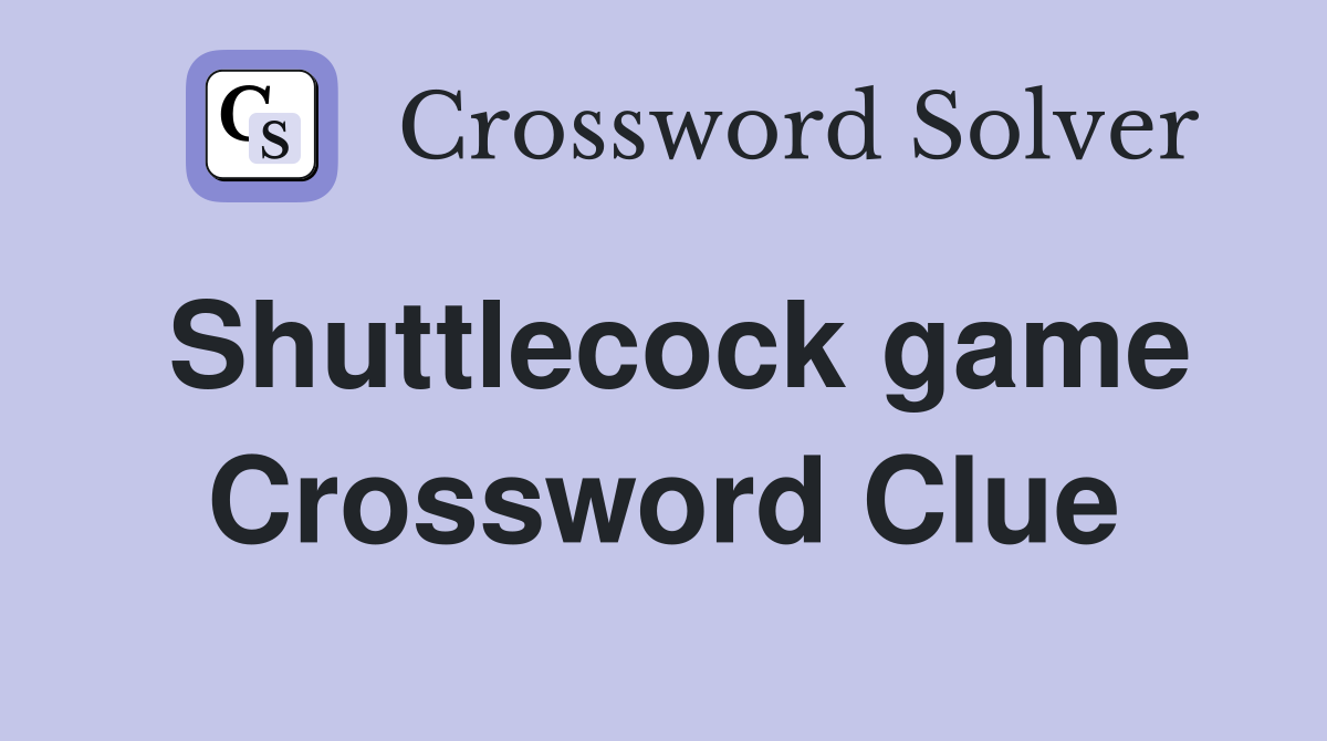 Shuttlecock game Crossword Clue
