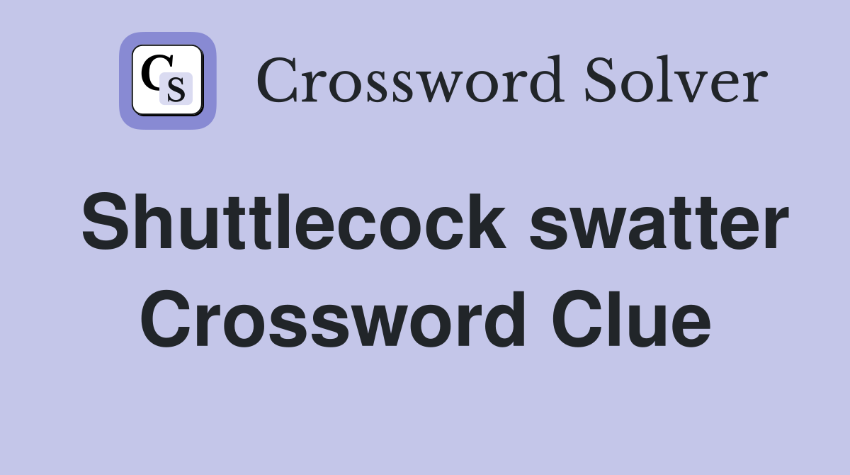 Shuttlecock swatter Crossword Clue