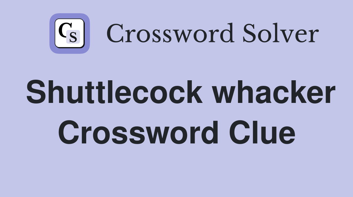 Shuttlecock whacker Crossword Clue