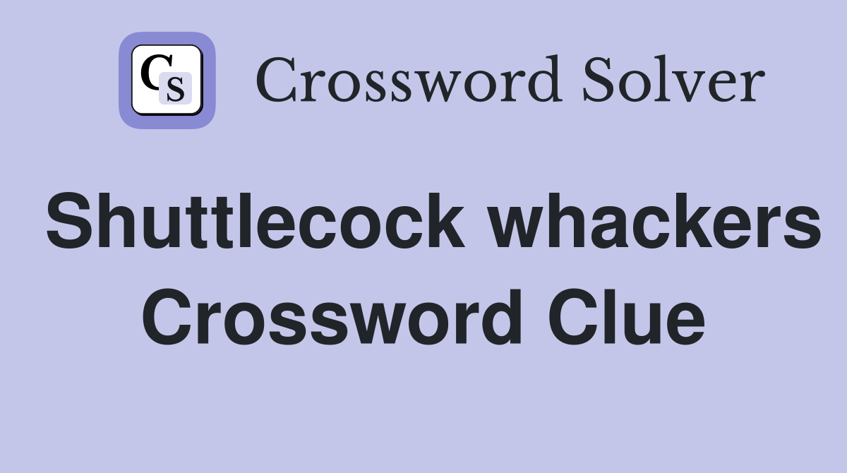Shuttlecock whackers Crossword Clue
