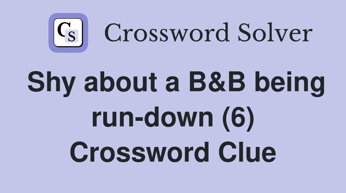 Shy about a B&B being run-down (6) Crossword Clue