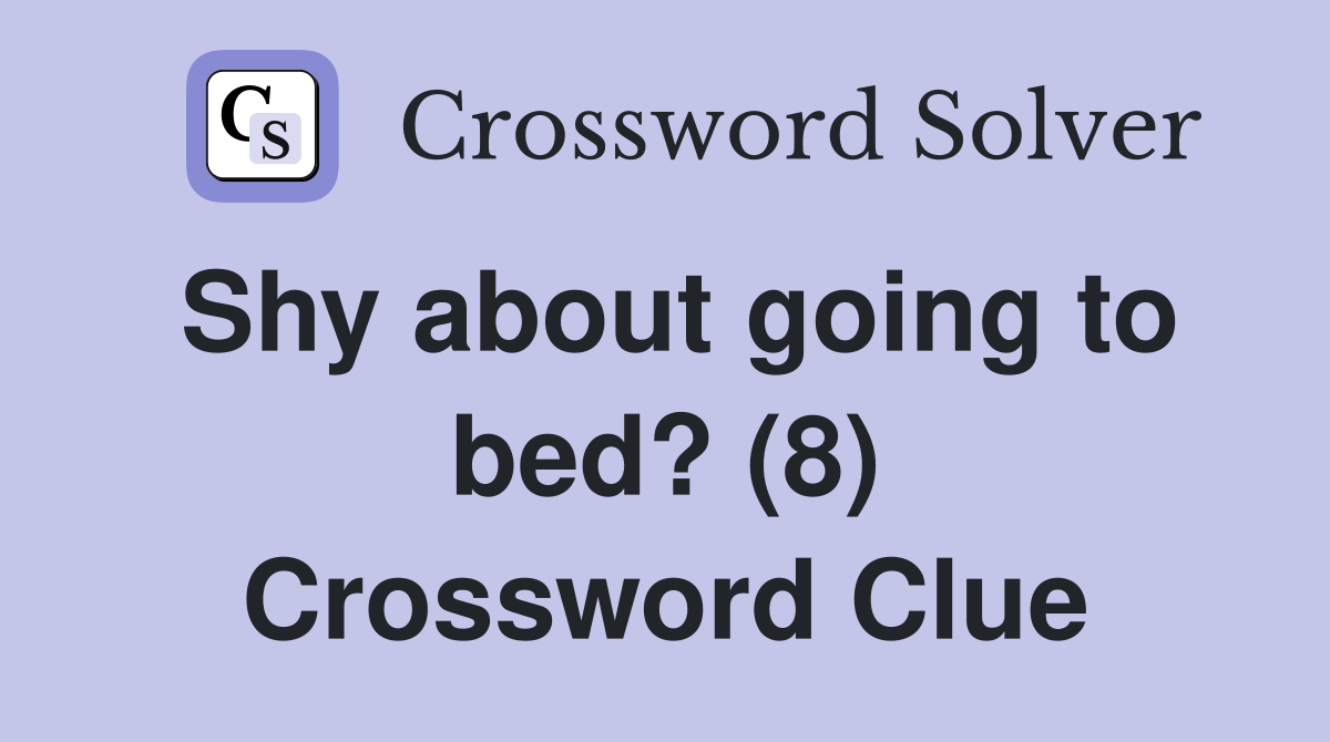 Shy about going to bed? (8) Crossword Clue